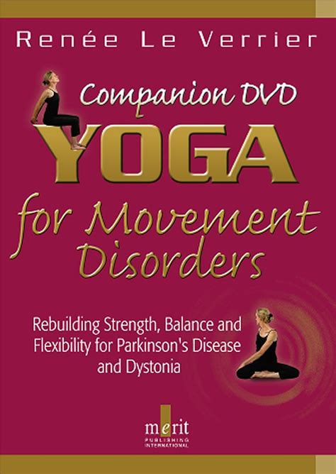 Read Yoga For Movement Disorders Rebuilding Strength Balance And Flexibility For Parkinsons Disease And Dystonia Companion Dvd 