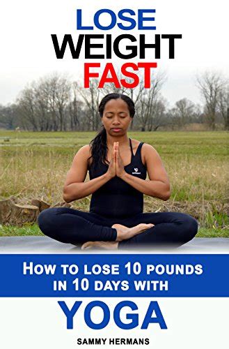 Download Yoga Lose Weight Fast Yoga Diet How To Lose 10 Pounds In 10 Days With Yoga Yoga For Beginners Yoga At Home Yoga Self Discipline Meditation Mudras Yoga Books With Pictures 