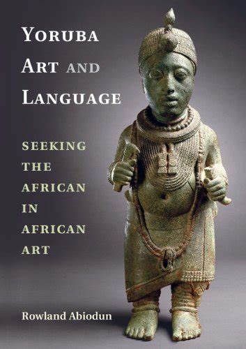 Full Download Yoruba Art And Language Seeking The African In African Art 