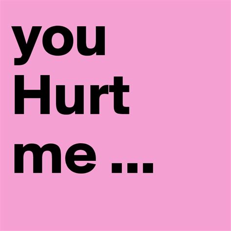 You Hurt Me
