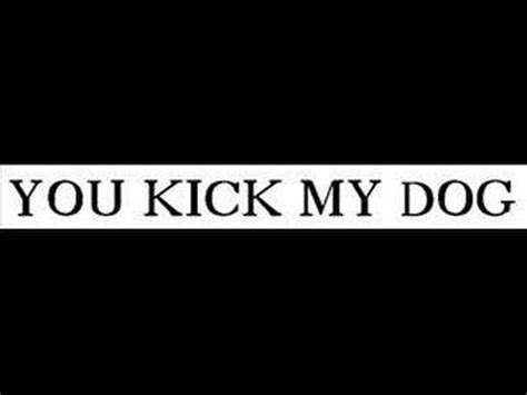 you kick my.dog
