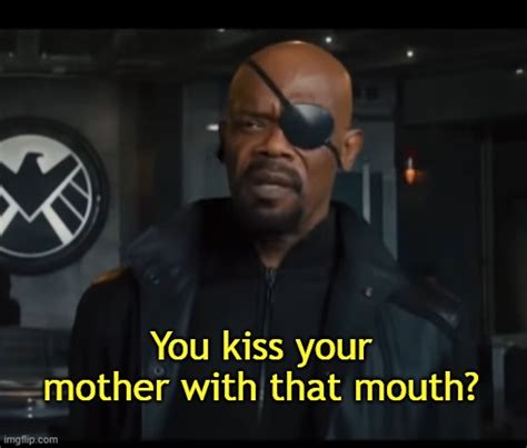 you kiss your mother with that mouth origin