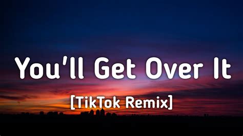 You Ll Get Over It