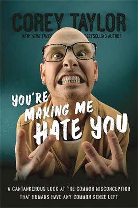 Read You Re Making Me Hate You A Cantankerous Look At The Common Misconception That Humans Have Any Common Sense Left Hardcover 