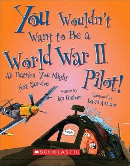 Download You Wouldnt Want To Be A World War Ii Pilot Air Battles You Might Not Survive 