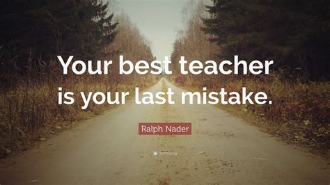 your best teacher is your last mistake