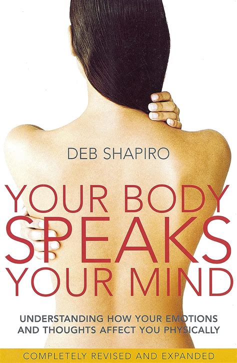 Your Body Speaks Your Mind Decoding The Emotional Psychological And Spiritual Messages That Underl