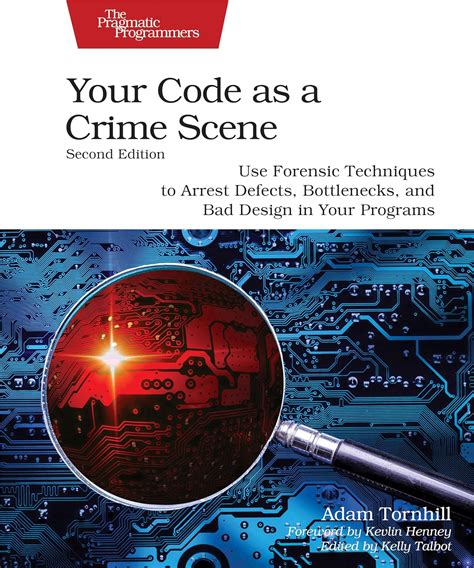 Your Code As A Crime Scene Use Forensic Techniques To Arrest Defects Bottlenecks And Bad Design In Your Programs The Pragmatic Programmers