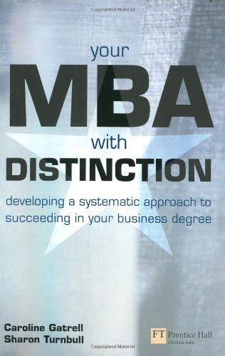 Your Mba With Distinction Developing A Systematic Approach To Succeeding In Your Business Degree Developing A Systematic Approach To Success In Your Business Degree By Gatrell Caroline Turnbull Dr Sharon September 30 2002 Paperback