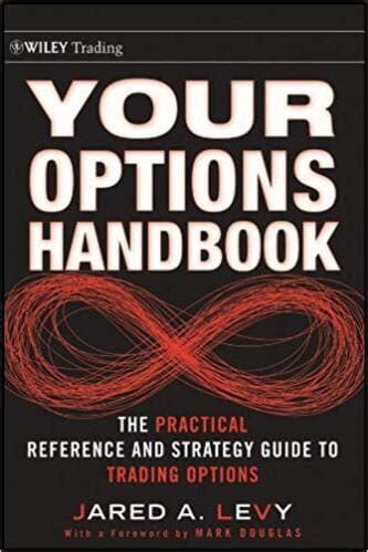Your Options Handbook: The Practical Reference And Strategy Guide To Trading Options