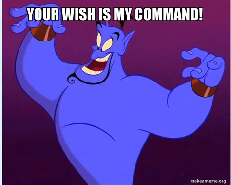 Your Wish Is My Command Meaning