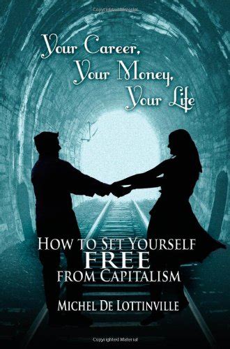 Full Download Your Career Your Money Your Life How To Set Yourself Free From Capitalism Paperback 