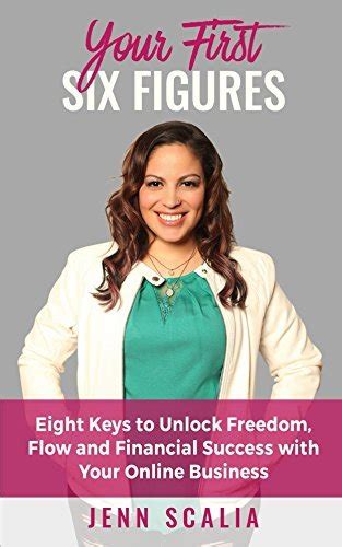 Read Your First Six Figures Eight Keys To Unlock Freedom Flow And Financial Success With Your Online Business 