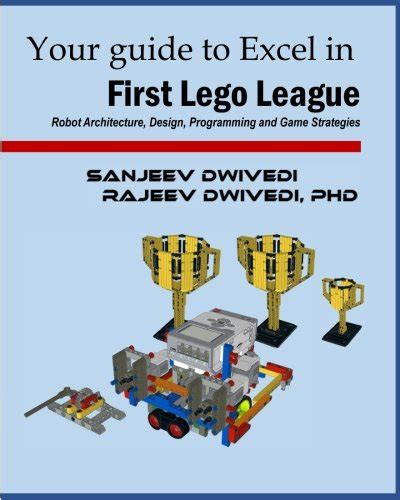 Download Your Guide To Excel In First Lego League Robot Architecture Design Programming And Game Strategies 