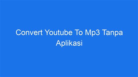 Youtube Ke Mp3 Tanpa Aplikasi Ilmiah Id Cara Convert Video Youtube Ke Mp3 Tanpa Aplikasi - Cara Convert Video Youtube Ke Mp3 Tanpa Aplikasi