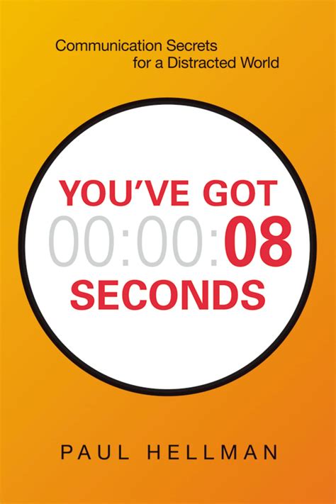 You've Got 8 Seconds: Communication Secrets For A Distracted World