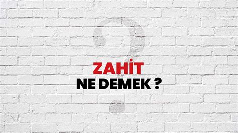 zahit Nedir Ne Demek.