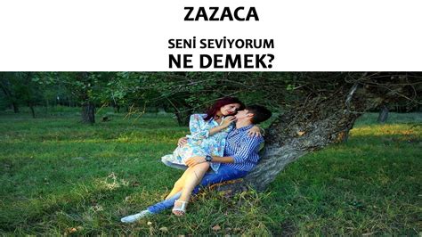 Zazaca Seni Seviyorum