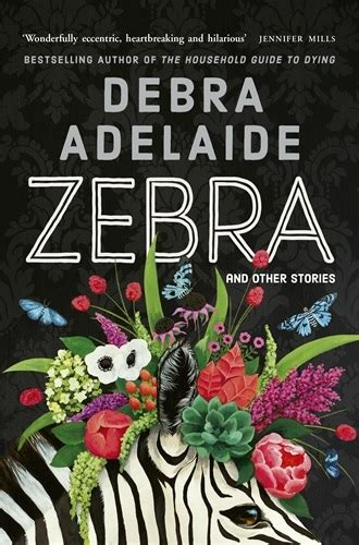 Zebra And Other Stories 2019 By Debra Adelaide 5 Sentences About Zebra - 5 Sentences About Zebra