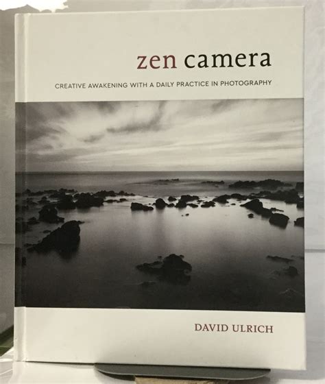 Zen Camera Creative Awakening With A Daily Practice In Photography