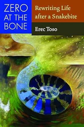 Zero At The Bone Rewriting Life After A Snakebite