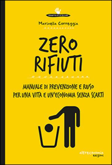 Download Zero Rifiuti Manuale Di Prevenzione E Riuso Per Una Vita E Un Economia Senza Scarti 