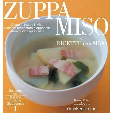 Read Zuppa Miso E Ricette Con Miso Come Utilizzare Il Miso Alimanto Fermentato Giapponese Nella Cucina Quatidiana 