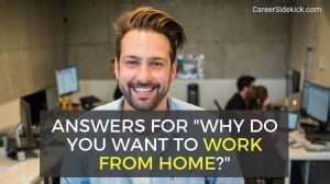 Question D’Entretien : « Pourquoi Voulez-Vous Travailler À Domicile ? »